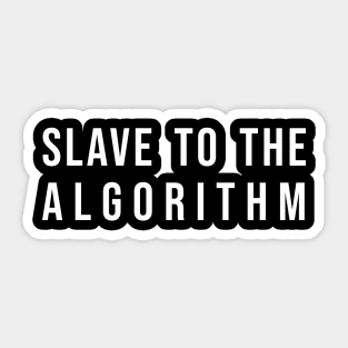 Slave To The Algorithm Sticker